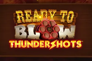 Ready to Blow Thundershots - DELUXEPLAY88